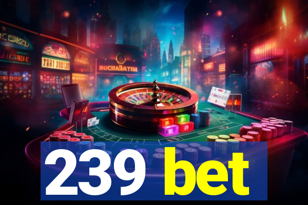 239 bet